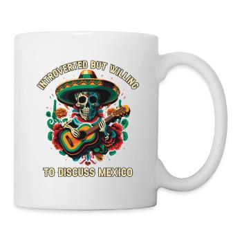 Introverted But Willing To Discuss Mexico Pride Me - Tasse - Weiß - Rechts