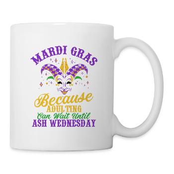 Mardi Gras Parce que l’âge adulte peut attendre jusqu’à Ash Par - Mug blanc - blanc - Droite