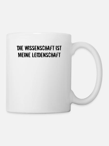 Wissenschaft - Die Wissenschaft ist meine - Tasse - Weiß