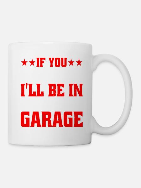 If You Need Me I'll Be In The Garage 9 - Mug - white