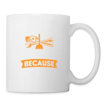 Klempner existiert nur aus einem Grund, weil - Tasse - Weiß - Rechts