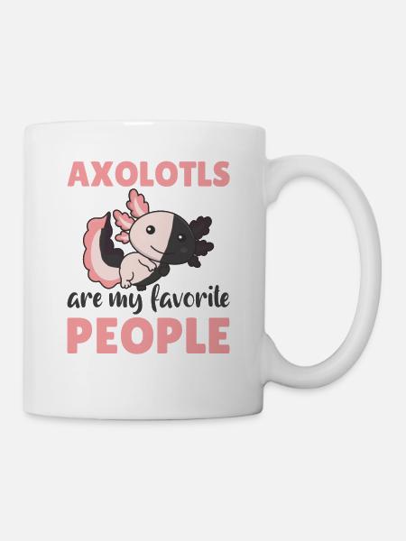Axolotl are my favorite people süße Axololt - Tasse - Weiß