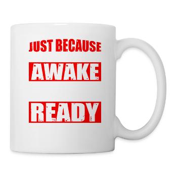 Just Because I'm Awake, Doesn't Mean I'm Ready 8 - Mug - white - Right