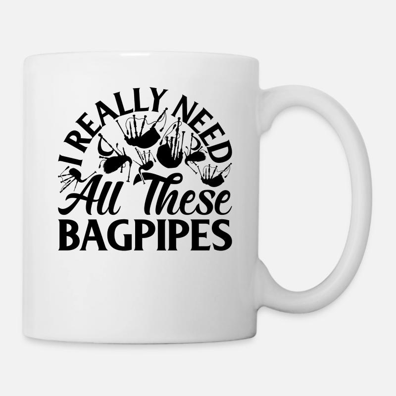 I Really Need All These Bagpipes - Bagpipes Instru - Tasse - Weiß