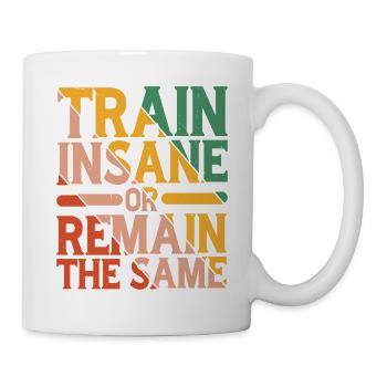 Train Insane Or Remain The Same 15 - Mug - white - Right