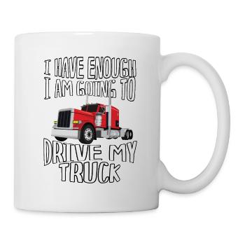 I've had enough, I'm going to drive a truck - Mug - white - Right