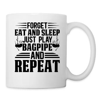 Forget Eat And Sleep Just Play Bagpipe And Repeat - Tasse - Weiß - Rechts
