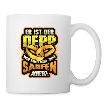 Er Ist Der Deep und Wir Sind Nur Zum Saufen Hier - Tasse - Weiß - Rechts
