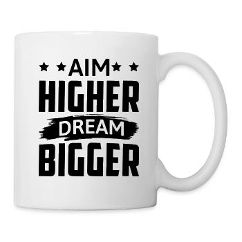 Aim Higher Dream Bigger - Motivation - Tasse - Weiß - Rechts