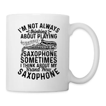 I'm Not Always Thinking About Playing Saxophones - Mug - white - Right