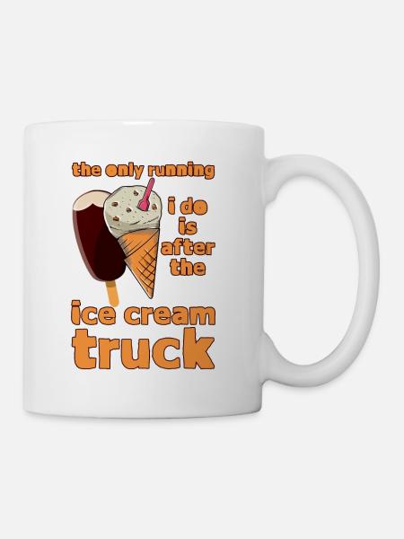 The Only Running I Do Is After Ice Cream Truck 4 - Tasse - Weiß
