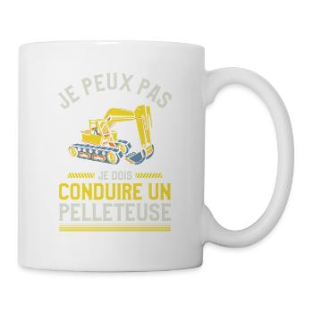 Je Peux Pas Je Dois Conduire Un Pelleteuse - Mug blanc - blanc - Droite