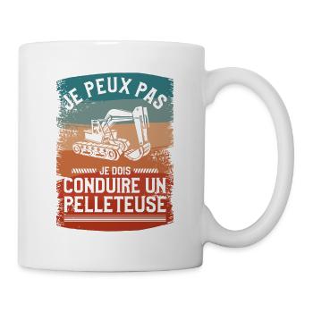 Je Peux Pas Je Dois Conduire Un Pelleteuse - Mug blanc - blanc - Droite