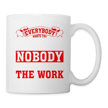 Everybody Wants The Money Nobody Wants The Work 18 - Tasse - Weiß - Rechts