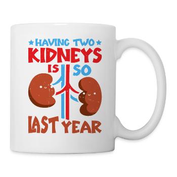 Having Two Kidneys Is So Last Year 6 - Mug - white - Right