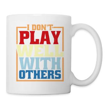 I Don't Play Well With Others 24 - Tasse - Weiß - Rechts