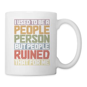 But People Ruined That For Me 14 - Tasse - Weiß - Rechts