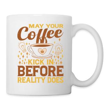 May Your Coffee Kick In Before Reality Does 48 - Mug - white - Right
