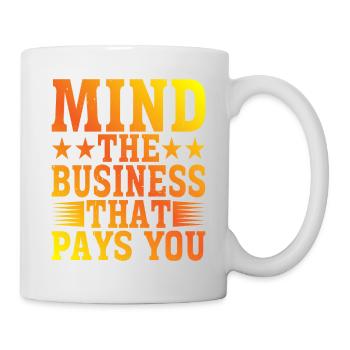 Mind The Business That Pays You 22 - Mug - white - Right