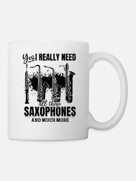Yes I Really Need All These Saxophones Sax Playing - Tasse - Weiß