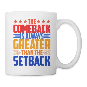 The Comeback Is Always Greater Than The Setback 9 - Mug - white - Right