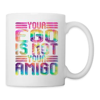 Your Ego Is Not Your Amigo 24 - Tasse - Weiß - Rechts