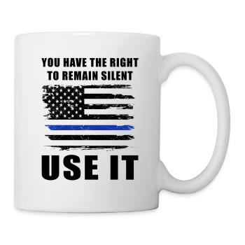 Police You Have The Right To Remain Silent Use It - Mug - white - Right