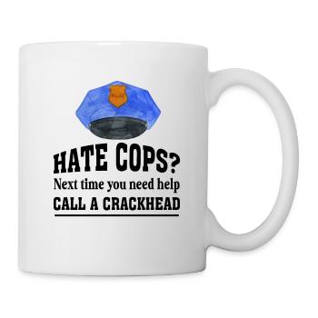 Police Officer Hate Cops Call A Crackhead - Mug - white - Right