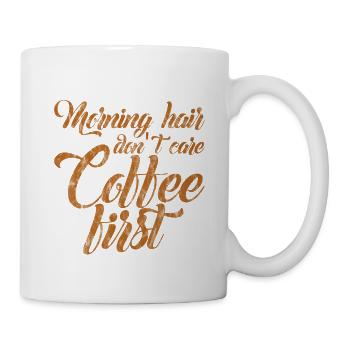 Morning Hair Don't Care, Coffee First 3 - Tasse - Weiß - Rechts