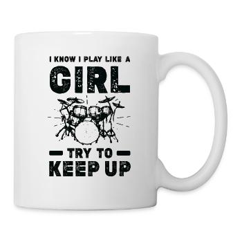 I Know I Play Like A Girl Try To Keep Up - Drummer - Mug - white - Right