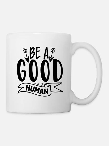 Be A Good Human - Tasse - Weiß