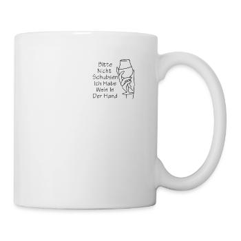 Bitte Nicht Schubsen Ich Habe Wein In - Tasse - Weiß - Rechts