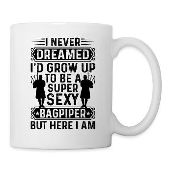 Never Dreamed I'd Grow Up To Be A Super Sexy Bagpi - Mug - white - Right
