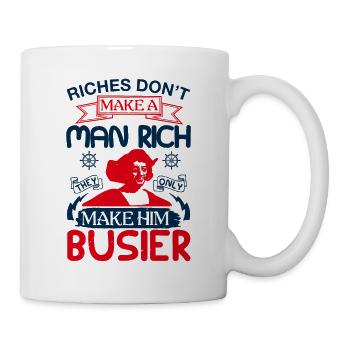 REICHTUM MACHT EINEN MENSCHEN NICHT REICH MACHEN IHN BESCHÄFTIGTER - Tasse - Weiß - Rechts