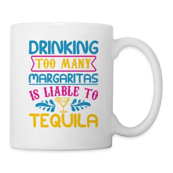 DRINKING TOO MANY MARGARITAS IS LIABLE TO TEQUILA - Mug - white - Right