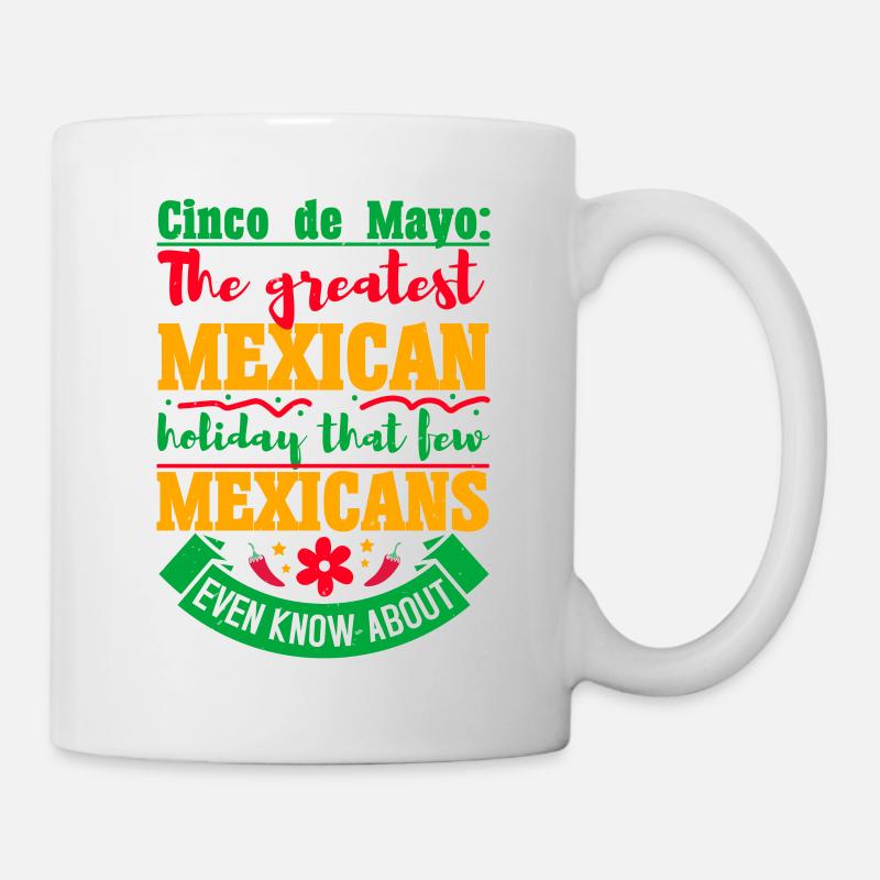 CINCO DE MAYO THE GREATEST MEXICAN HOLIDAY THAT - Mug - white