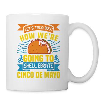 HOW WE RE GOING TO SHELL EBRATE CINCO DE MAYO - Mug - white - Right