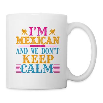 ICH BIN MEXIKANER UND WIR BLEIBEN NICHT RUHIG - Tasse - Weiß - Rechts