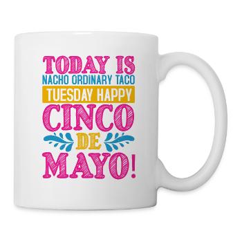 HEUTE IST NACHO GEWÖHNLICHER TACO DIENSTAG HAPPY CINCO - Tasse - Weiß - Rechts