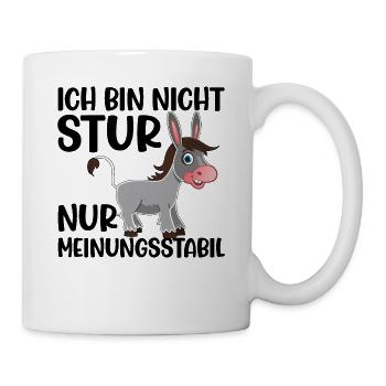 Ich Bin Nicht Stur Nur Meinungsstabil - Tasse - Weiß - Rechts