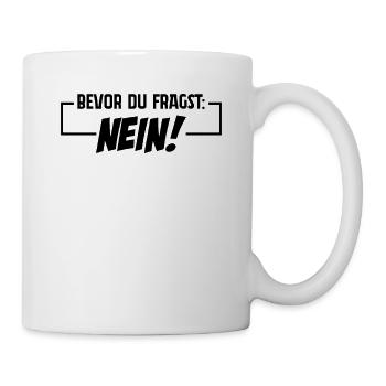 Bevor du fragst: Nein! - Tasse - Weiß - Rechts