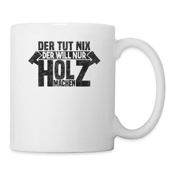 Der tut nix der will nur Holz machen - Tasse - Weiß - Rechts