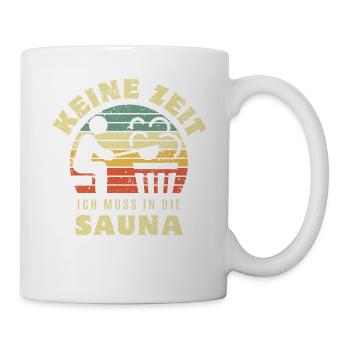 Keine Zeit ich muss in die Sauna - Spruch - Tasse - Weiß - Rechts