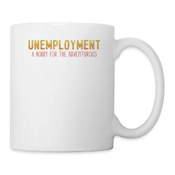 Arbeitslosigkeit Abenteuer Lustige Rezession Witz Humor - Tasse - Weiß - Rechts