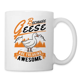Because Geese are freaking awesome Gans - Tasse - Weiß - Rechts
