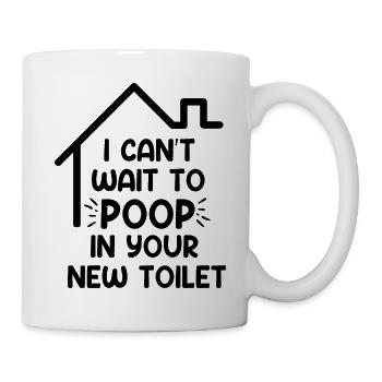 Ich kann es kaum erwarten, in deiner neuen Toilette zu - Tasse - Weiß - Rechts