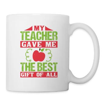 MY TEACHER GAVE ME THE BEST GIFT OF ALL - Mug - white - Right