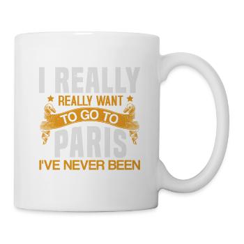 I REALLY REALLY WANT GO TO PARIS I'VE NEVER BEEN - Mug - white - Right