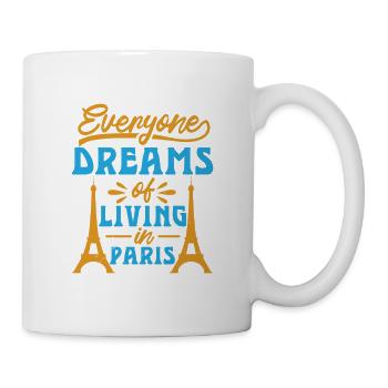 EVERYONE DREAMS OF LIVING IN PARIS - Mug - white - Right