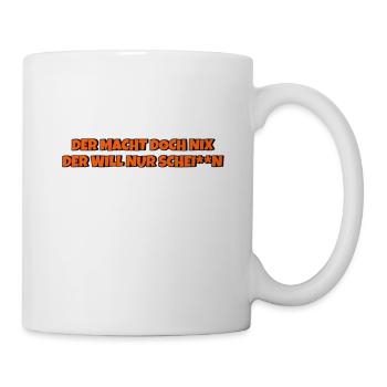 Der macht doch nix der will nur schei**n - Tasse - Weiß - Rechts